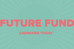 *Graphic saying future fund launches today*
